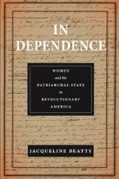 book In Dependence: Women and the Patriarchal State in Revolutionary America