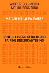 book Ma chi me lo fa fare? Come il lavoro ci ha illuso: la fine dell'incantesimo