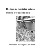 book El origen de la música cubana. Mitos y realidades