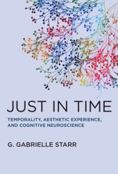 book Just in Time: Temporality, Aesthetic Experience, and Cognitive Neuroscience