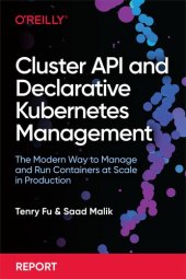 book Cluster API and Declarative Kubernetes Management: The Modern Way to Manage and Run Containers at Scale in Production