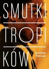 book Smutki tropików: Współczesne kino Ameryki Łacińskiej jako kino polityczne