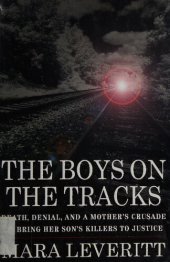 book The Boys on the Tracks: Death, Denial, and a Mother's Crusade to Bring Her Son's Killers to Justice