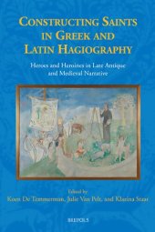 book Constructing Saints in Greek and Latin Hagiography: Heroes and Heroines in Late Antique and Medieval Narrative