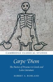 book Carpe Diem: The Poetics of Presence in Greek and Latin Literature