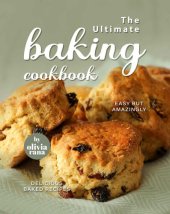 book The Ultimate Baking Cookbook: Easy but Amazingly Delicious Baked Recipes