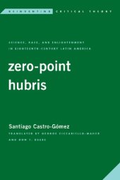 book Zero-Point Hubris: Science, Race, and Enlightenment in Eighteenth-Century Latin America