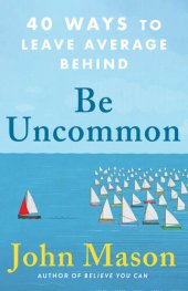 book Be Uncommon: 40 Ways to Leave Average Behind