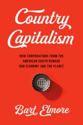 book Country Capitalism: How Corporations from the American South Remade Our Economy and the Planet