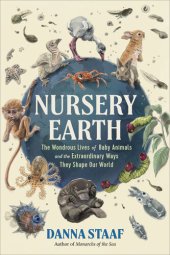 book Nursery Earth: The Wondrous Lives of Baby Animals and the Extraordinary Ways They Shape Our World