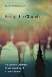 book Being the Church: An Eastern Orthodox Understanding of Church Growth