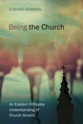 book Being the Church: An Eastern Orthodox Understanding of Church Growth