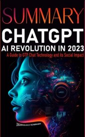 book Summary CHAT GPT AI Revolution 2023: A Guide to GTP CHAT Technology and Its Social Impact