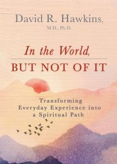 book In the World, But Not of It: Transforming Everyday Experience into a Spiritual Path