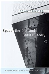 book Space, the City and Social Theory: Social Relations and Urban Forms