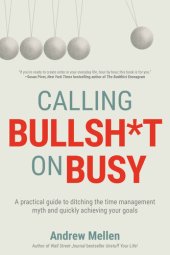 book Calling Bullsh*t on Busy: A Practical Guide to Ditching the Time Management Myth and Quickly Achieving Your Goals