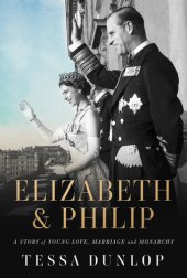 book Elizabeth & Philip: A Story of Young Love, Marriage, and Monarchy