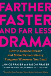 book Farther, Faster, and Far Less Drama: How to Reduce Stress and Make Extraordinary Progress Wherever You Lead