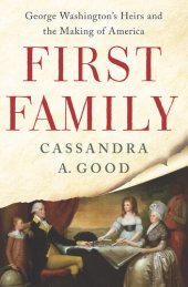 book First Family: George Washington's Heirs and the Making of America