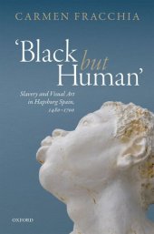 book 'Black but Human': Slavery and Visual Arts in Hapsburg Spain, 1480-1700