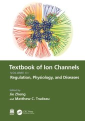 book Textbook of Ion Channels Volume III: Regulation, Physiology, and Diseases