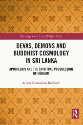 book Devas, Demons and Buddhist Cosmology in Sri Lanka: Apotheosis and the Spiritual Progression of Hūniyam