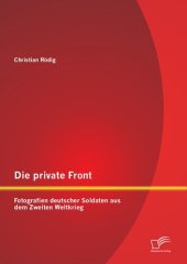 book Die private Front: Fotografien deutscher Soldaten aus dem Zweiten Weltkrieg (German Edition)