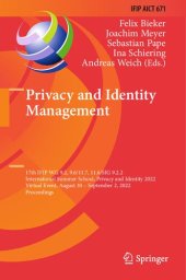 book Privacy and Identity Management: 17th IFIP WG 9.2, 9.6/11.7, 11.6/SIG 9.2.2 International Summer School, Privacy and Identity 2022 Virtual Event, August 30 – September 2, 2022 Proceedings