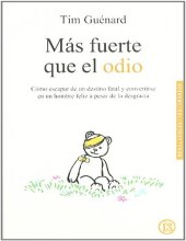 book Más fuerte que el odio. Cómo escapar de un destino fatal y convertirse en un hombre feliz a pesar de la desgracia