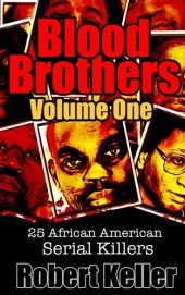 book Blood Brothers Volume 1: 25 Terrifying African American Serial Killers