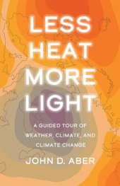 book Less Heat, More Light: A Guided Tour of Weather, Climate, and Climate Change