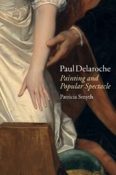 book Paul Delaroche: Painting and Popular Spectacle