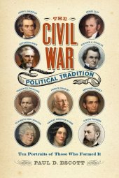 book The Civil War Political Tradition: Ten Portraits of Those Who Formed It