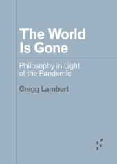 book The World Is Gone: Philosophy in Light of the Pandemic (Forerunners: Ideas First)