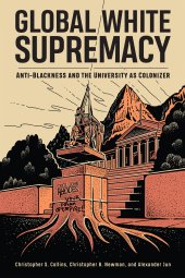 book Global White Supremacy: Anti-Blackness and the University as Colonizer