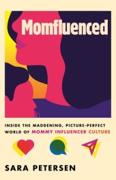 book Momfluenced: Inside the Maddening, Picture-Perfect World of Mommy Influencer Culture