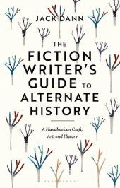 book The Fiction Writer’s Guide to Alternate History: A Handbook on Craft, Art, and History