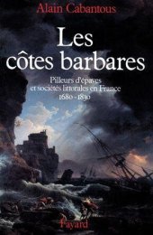 book Les Côtes barbares: Pilleurs d'épaves et sociétés littorales en France (1680-1830)