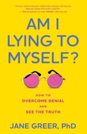 book Am I Lying to Myself?: How To Overcome Denial and See the Truth