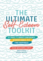 book The Ultimate Self-Esteem Toolkit: 25 Tools to Boost Confidence, Achieve Goals, and Find Happiness (The Ultimate Toolkits for Psychological Wellbeing)