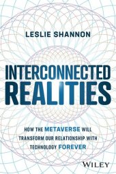 book Interconnected Realities: How the Metaverse Will Transform Our Relationship to Technology Forever