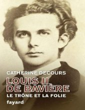 book Louis II de Bavière: Le trône et la folie