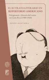 book El retrato literario en Repertorio Americano: fisiognomía e historia del rostro en Costa Rica (1900-1960)