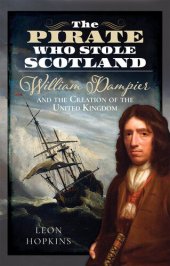 book The Pirate who Stole Scotland: William Dampier and the Creation of the United Kingdom