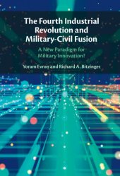 book The Fourth Industrial Revolution and Military-Civil Fusion: A New Paradigm for Military Innovation?