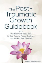 book The Post-Traumatic Growth Guidebook: Practical Mind-Body Tools to Heal Trauma, Foster Resilience and Awaken Your Potential