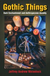 book Gothic Things: Dark Enchantment and Anthropocene Anxiety