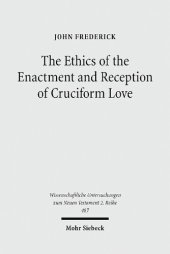 book The Ethics of the Enactment and Reception of Cruciform Love: A Comparative Lexical, Conceptual, Exegetical, and Theological Study of Colossians ... ... Untersuchungen zum Neuen Testament 2. Reihe)