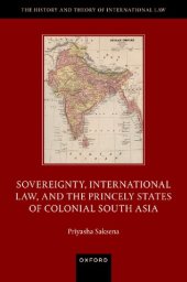 book Sovereignty, International Law, and the Princely States of Colonial South Asia