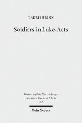 book Soldiers in Luke-Acts: Engaging, Contradicting, and Transcending the Stereotypes